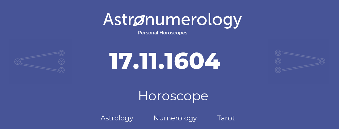 Horoscope for birthday (born day): 17.11.1604 (November 17, 1604)