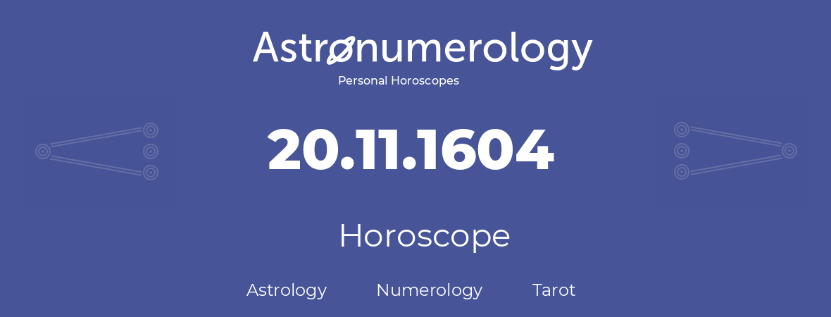 Horoscope for birthday (born day): 20.11.1604 (November 20, 1604)