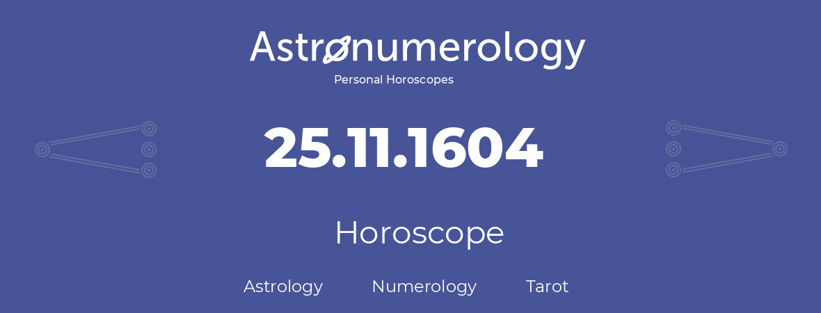 Horoscope for birthday (born day): 25.11.1604 (November 25, 1604)