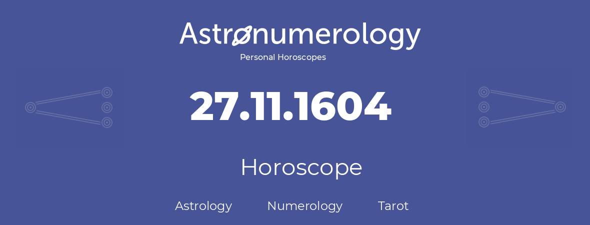 Horoscope for birthday (born day): 27.11.1604 (November 27, 1604)