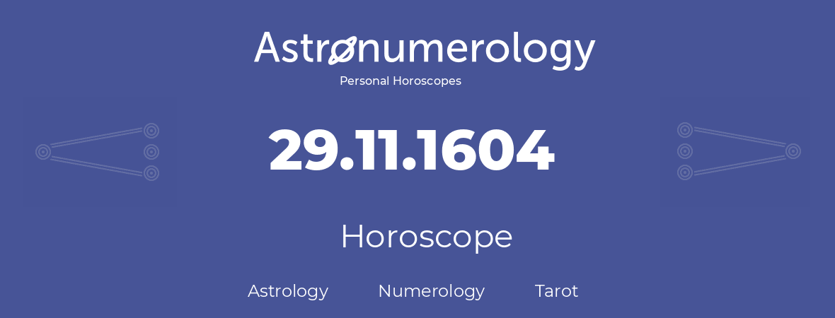 Horoscope for birthday (born day): 29.11.1604 (November 29, 1604)