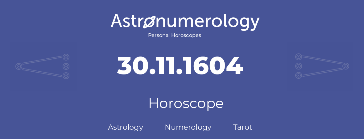 Horoscope for birthday (born day): 30.11.1604 (November 30, 1604)