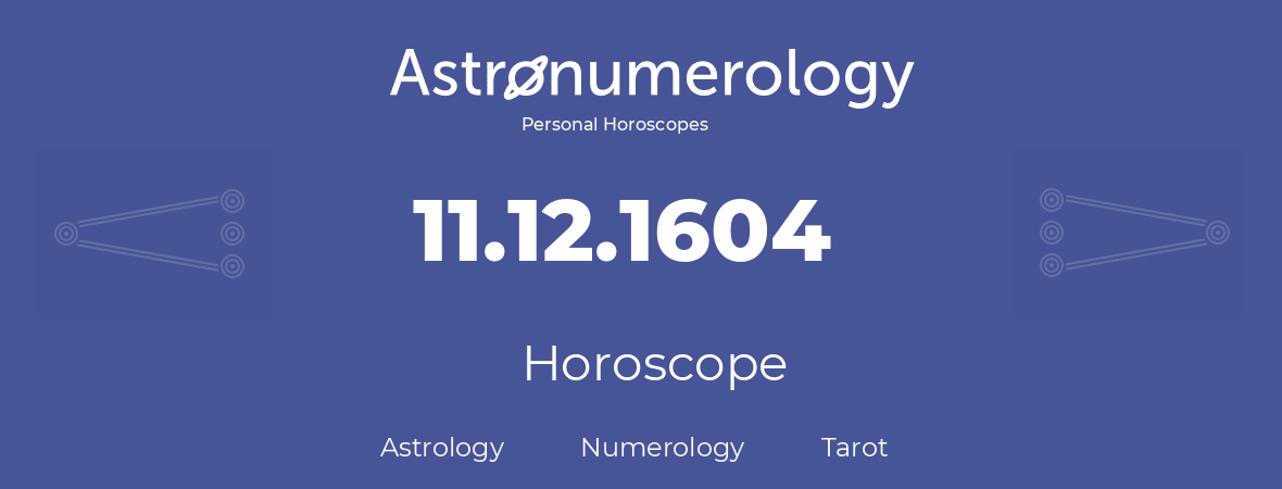 Horoscope for birthday (born day): 11.12.1604 (December 11, 1604)