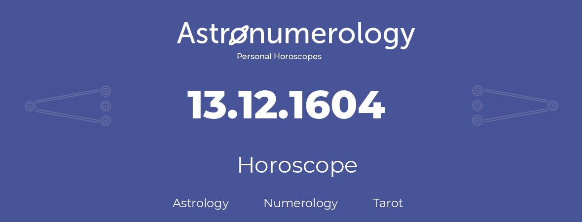 Horoscope for birthday (born day): 13.12.1604 (December 13, 1604)