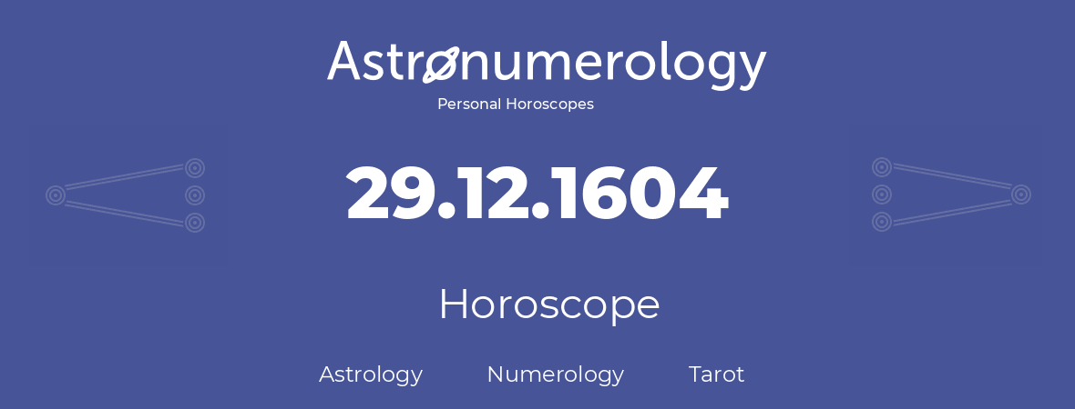 Horoscope for birthday (born day): 29.12.1604 (December 29, 1604)