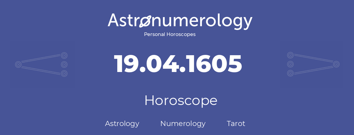 Horoscope for birthday (born day): 19.04.1605 (April 19, 1605)