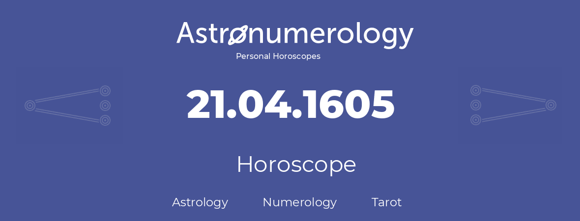 Horoscope for birthday (born day): 21.04.1605 (April 21, 1605)