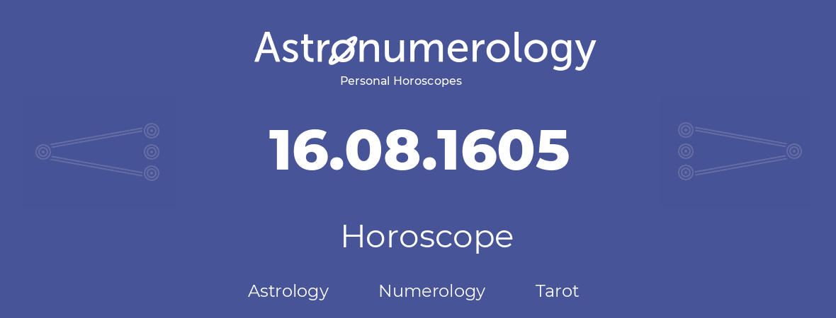 Horoscope for birthday (born day): 16.08.1605 (August 16, 1605)
