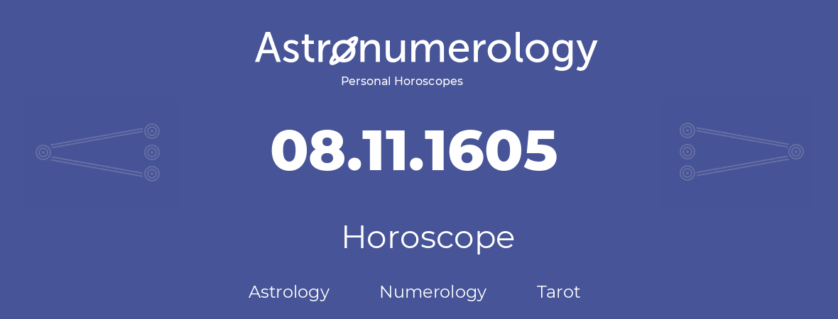 Horoscope for birthday (born day): 08.11.1605 (November 8, 1605)