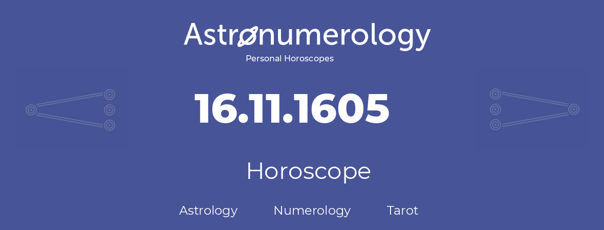 Horoscope for birthday (born day): 16.11.1605 (November 16, 1605)