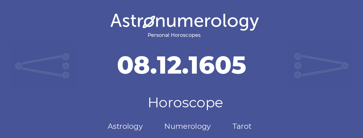 Horoscope for birthday (born day): 08.12.1605 (December 08, 1605)
