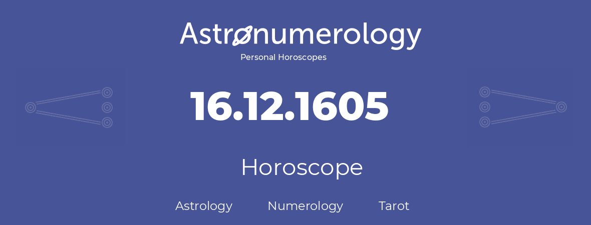 Horoscope for birthday (born day): 16.12.1605 (December 16, 1605)