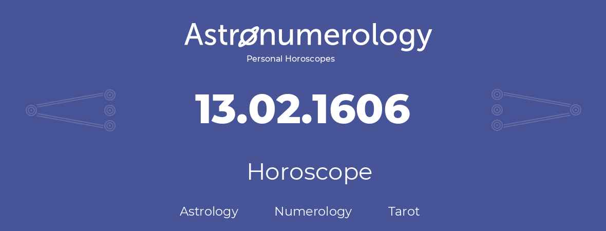 Horoscope for birthday (born day): 13.02.1606 (February 13, 1606)