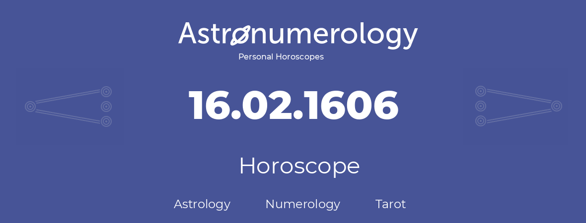 Horoscope for birthday (born day): 16.02.1606 (February 16, 1606)