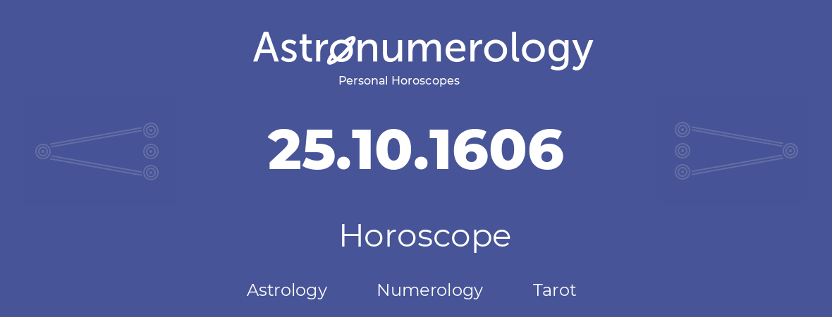 Horoscope for birthday (born day): 25.10.1606 (Oct 25, 1606)