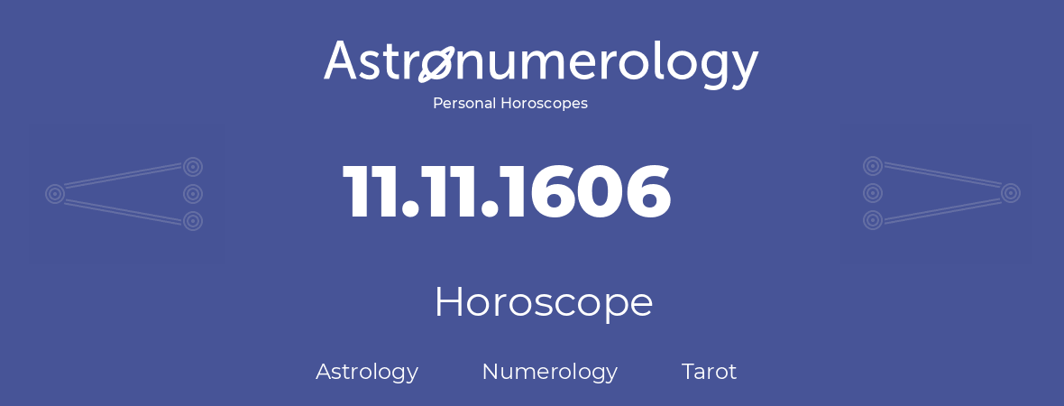 Horoscope for birthday (born day): 11.11.1606 (November 11, 1606)