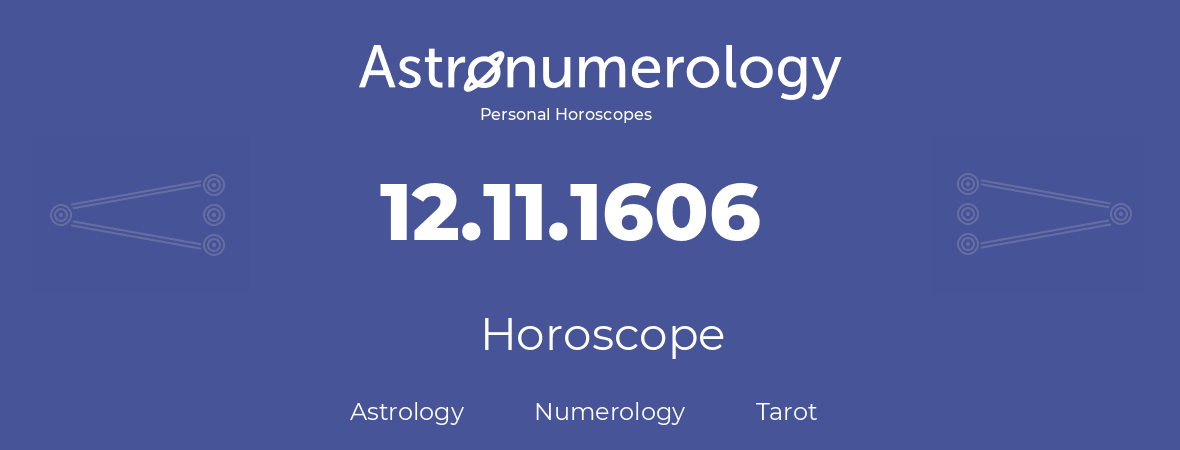 Horoscope for birthday (born day): 12.11.1606 (November 12, 1606)