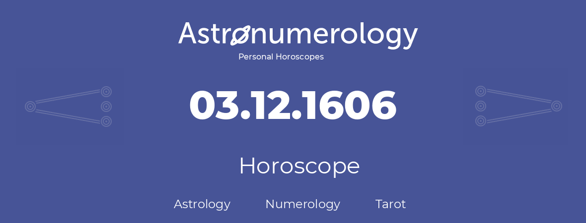 Horoscope for birthday (born day): 03.12.1606 (December 03, 1606)