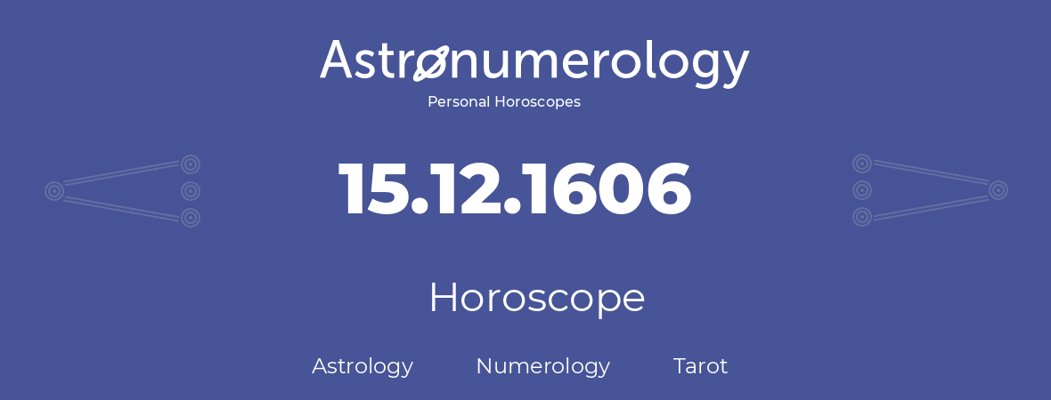 Horoscope for birthday (born day): 15.12.1606 (December 15, 1606)