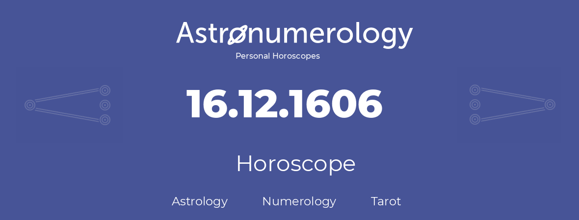 Horoscope for birthday (born day): 16.12.1606 (December 16, 1606)