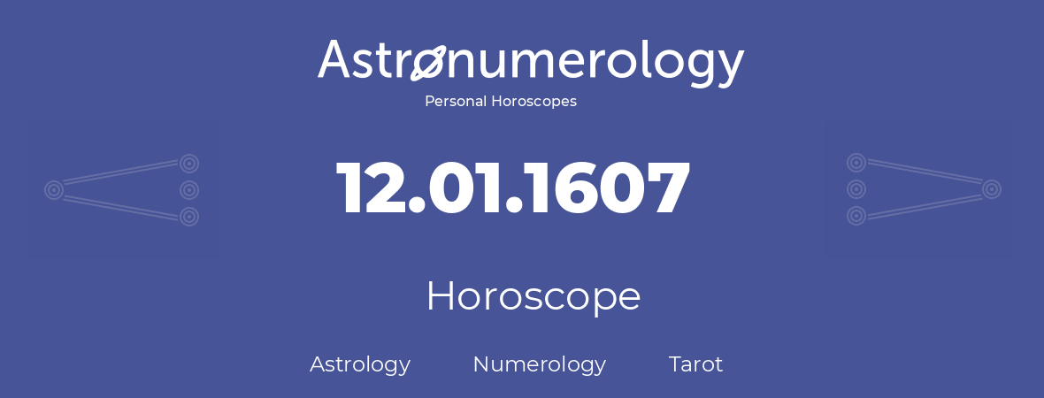 Horoscope for birthday (born day): 12.01.1607 (January 12, 1607)