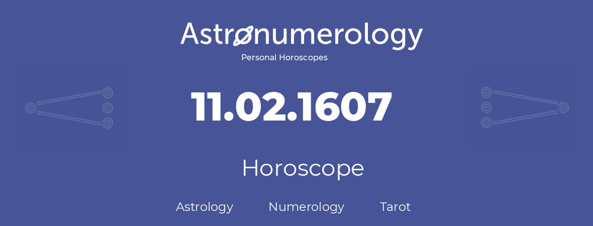 Horoscope for birthday (born day): 11.02.1607 (February 11, 1607)
