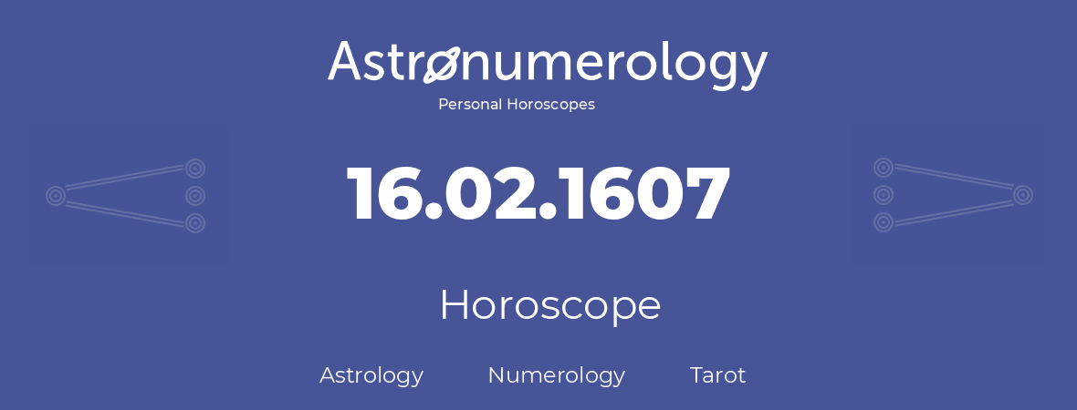 Horoscope for birthday (born day): 16.02.1607 (February 16, 1607)
