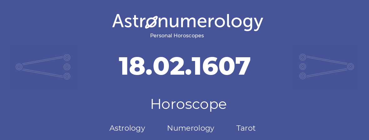 Horoscope for birthday (born day): 18.02.1607 (February 18, 1607)