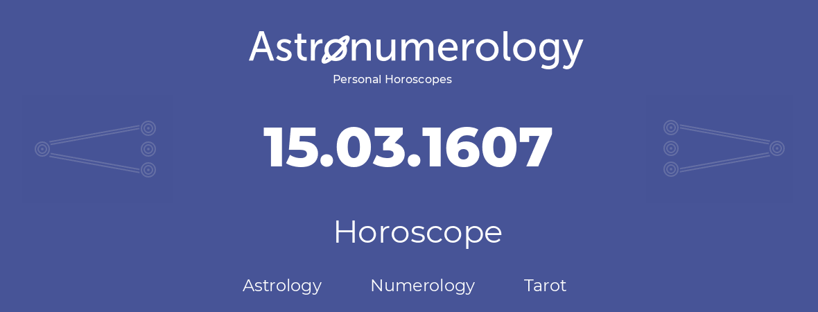 Horoscope for birthday (born day): 15.03.1607 (March 15, 1607)