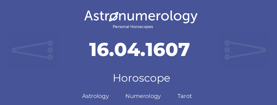 Horoscope for birthday (born day): 16.04.1607 (April 16, 1607)