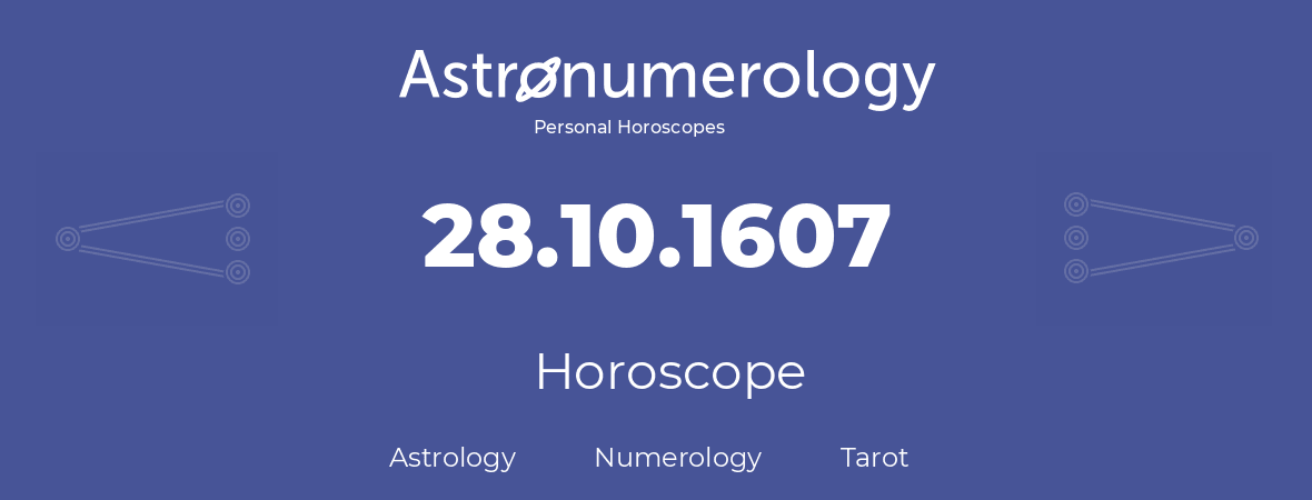 Horoscope for birthday (born day): 28.10.1607 (Oct 28, 1607)