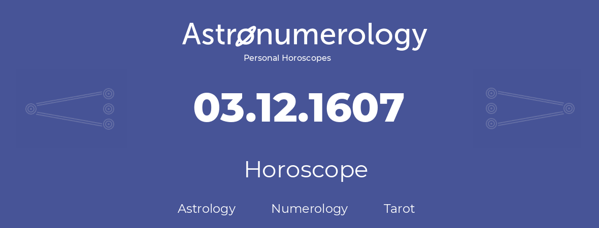 Horoscope for birthday (born day): 03.12.1607 (December 3, 1607)
