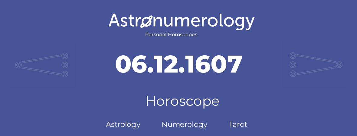 Horoscope for birthday (born day): 06.12.1607 (December 6, 1607)