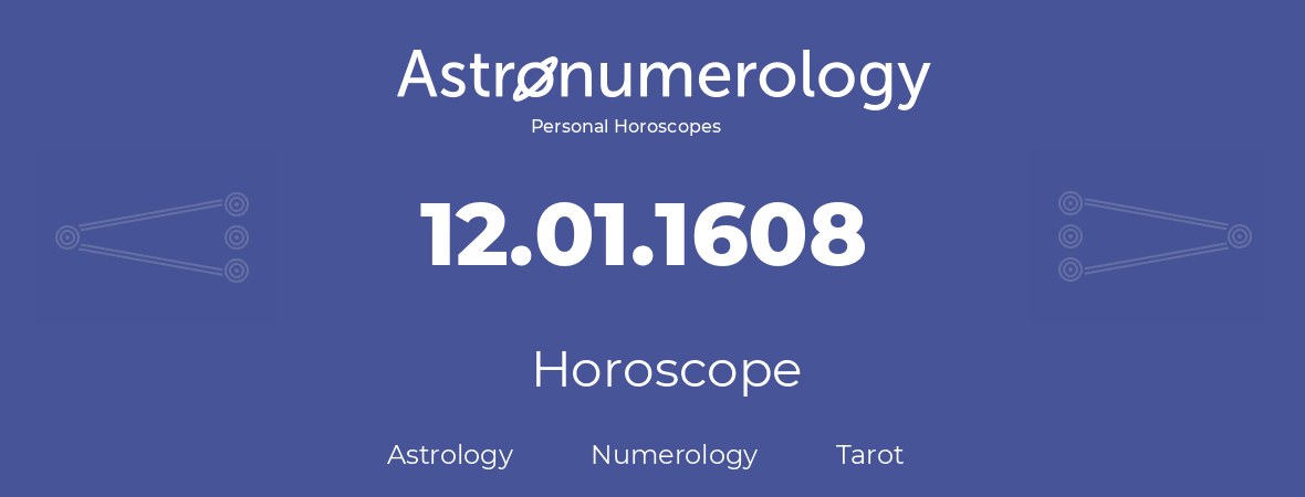 Horoscope for birthday (born day): 12.01.1608 (January 12, 1608)