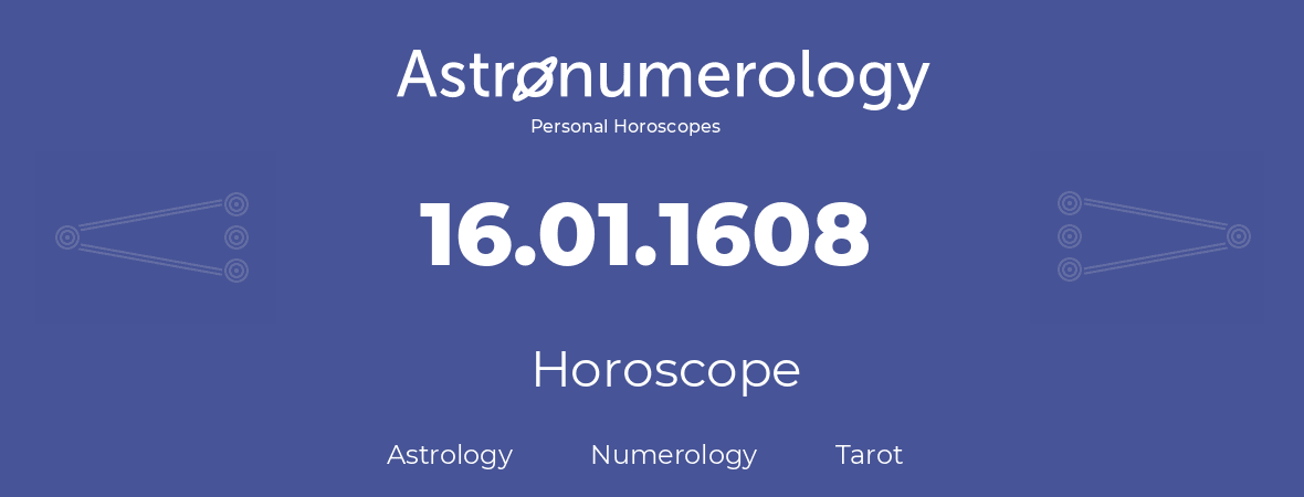Horoscope for birthday (born day): 16.01.1608 (January 16, 1608)