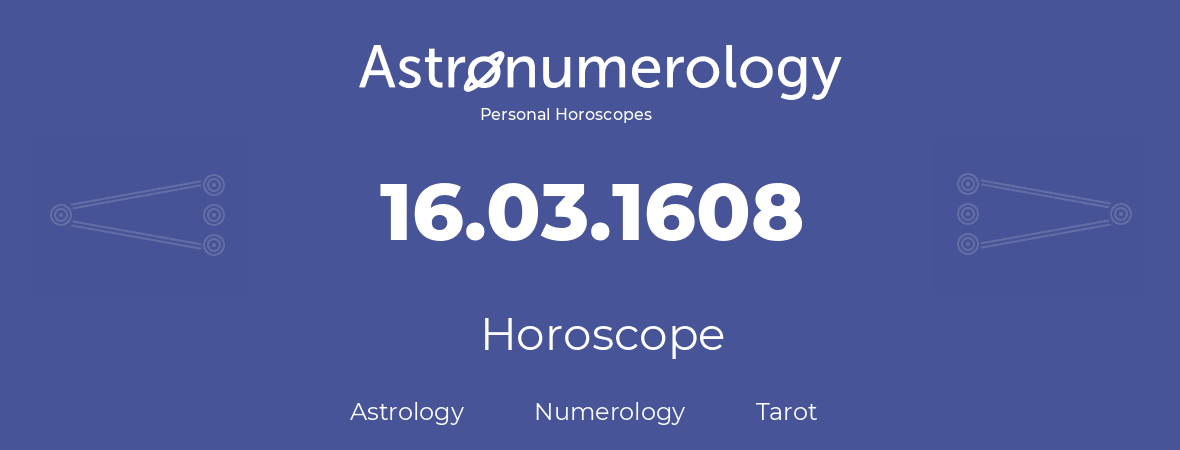 Horoscope for birthday (born day): 16.03.1608 (March 16, 1608)