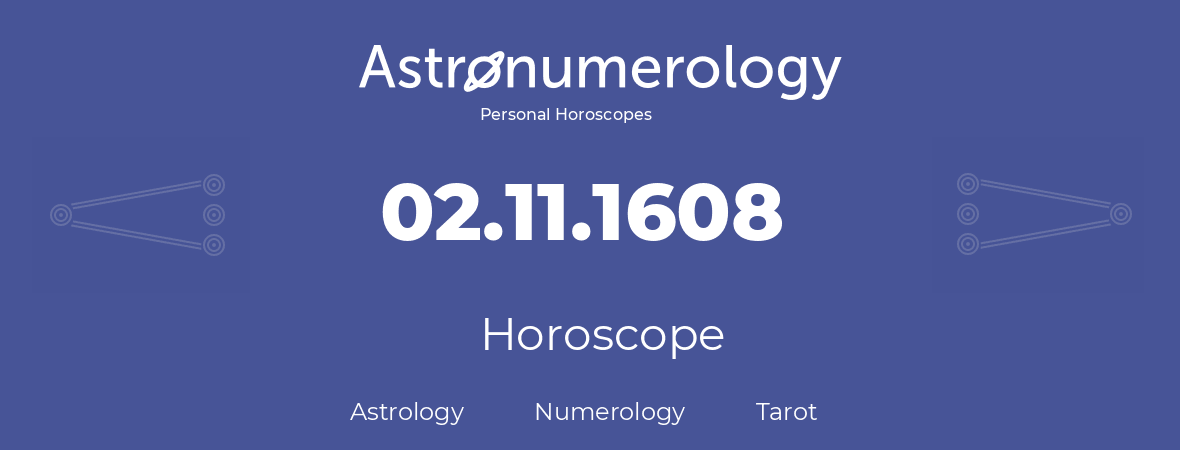 Horoscope for birthday (born day): 02.11.1608 (November 02, 1608)