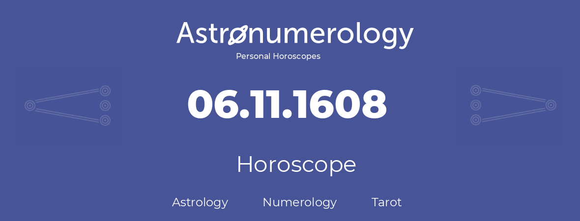 Horoscope for birthday (born day): 06.11.1608 (November 6, 1608)