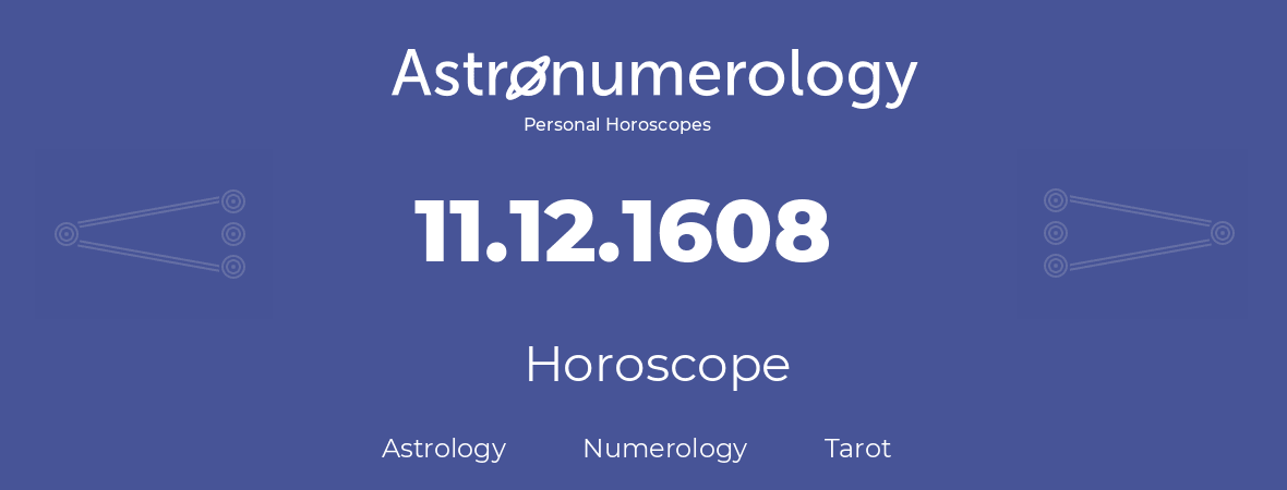 Horoscope for birthday (born day): 11.12.1608 (December 11, 1608)