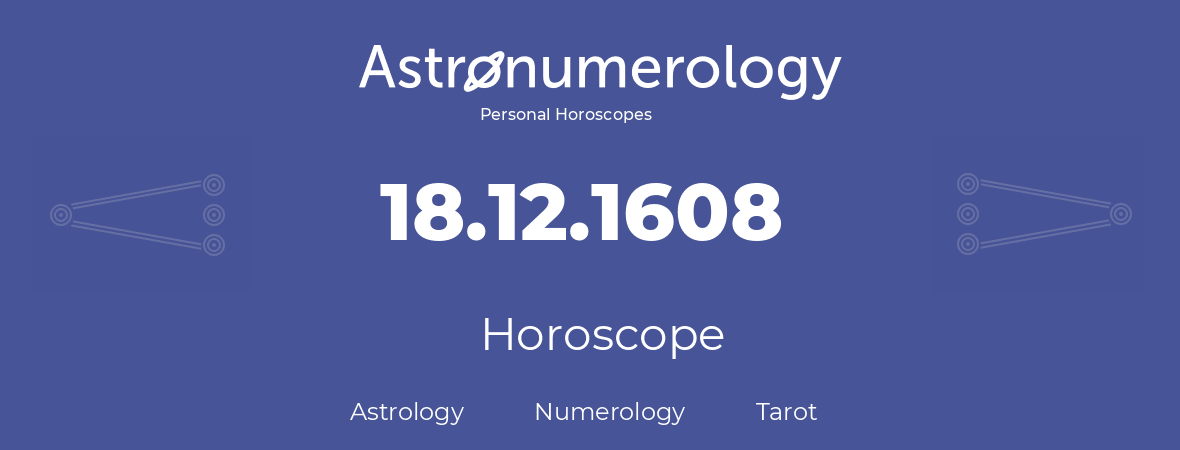 Horoscope for birthday (born day): 18.12.1608 (December 18, 1608)