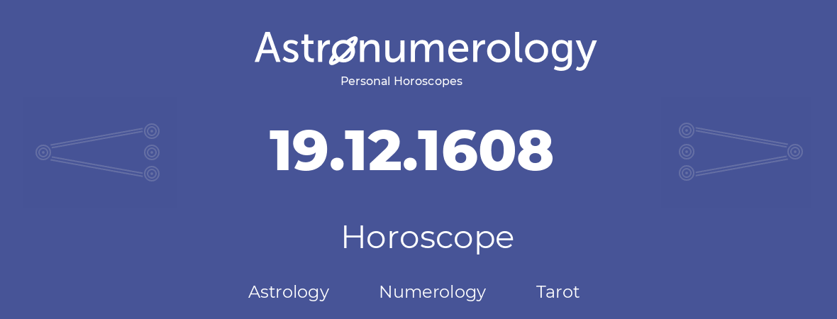 Horoscope for birthday (born day): 19.12.1608 (December 19, 1608)