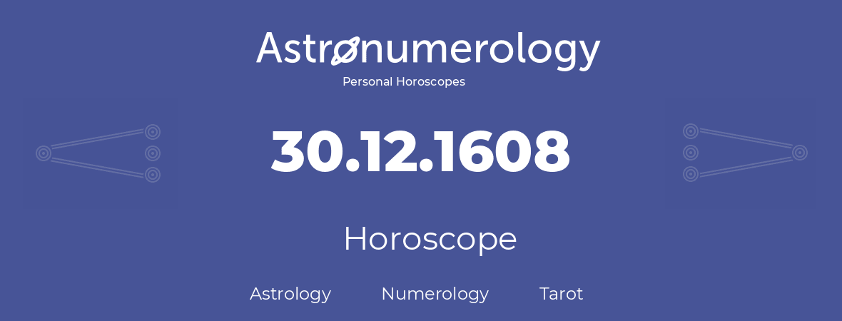 Horoscope for birthday (born day): 30.12.1608 (December 30, 1608)