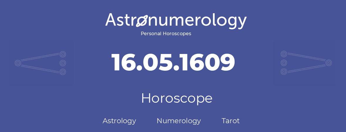 Horoscope for birthday (born day): 16.05.1609 (May 16, 1609)