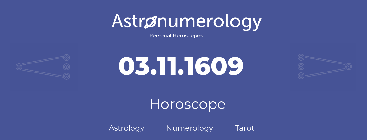 Horoscope for birthday (born day): 03.11.1609 (November 3, 1609)