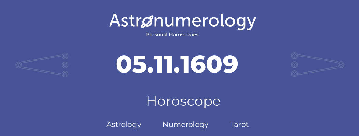 Horoscope for birthday (born day): 05.11.1609 (November 05, 1609)