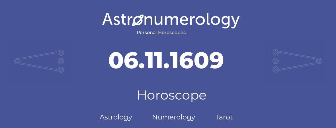 Horoscope for birthday (born day): 06.11.1609 (November 06, 1609)