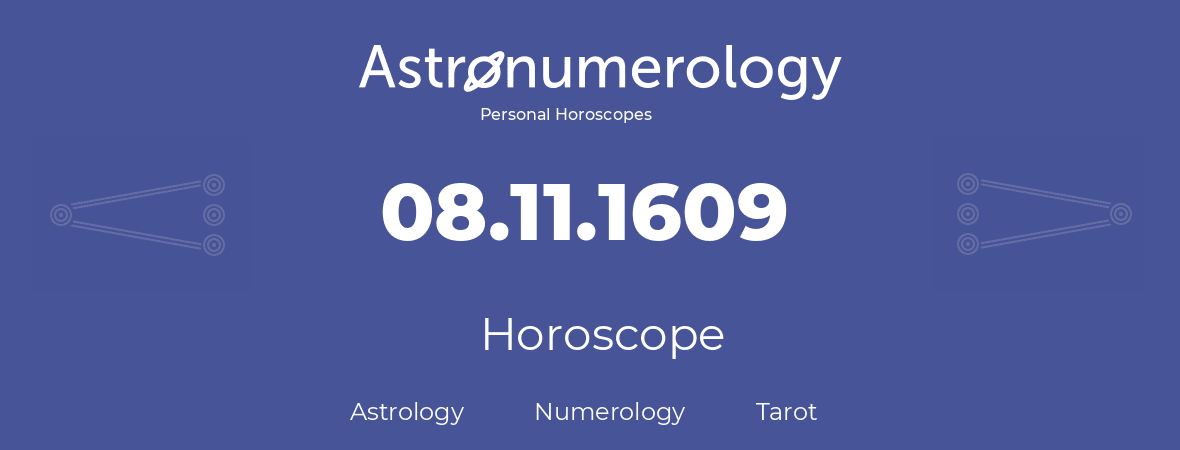 Horoscope for birthday (born day): 08.11.1609 (November 8, 1609)