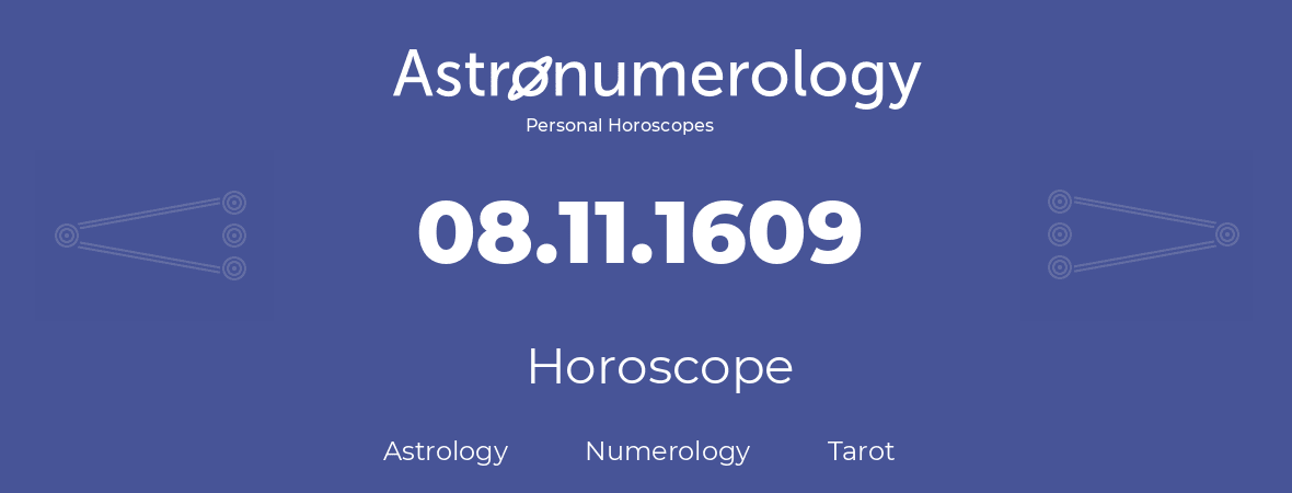 Horoscope for birthday (born day): 08.11.1609 (November 08, 1609)