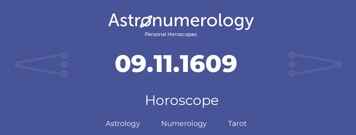 Horoscope for birthday (born day): 09.11.1609 (November 09, 1609)