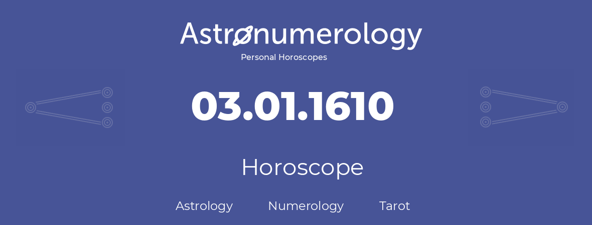 Horoscope for birthday (born day): 03.01.1610 (January 3, 1610)